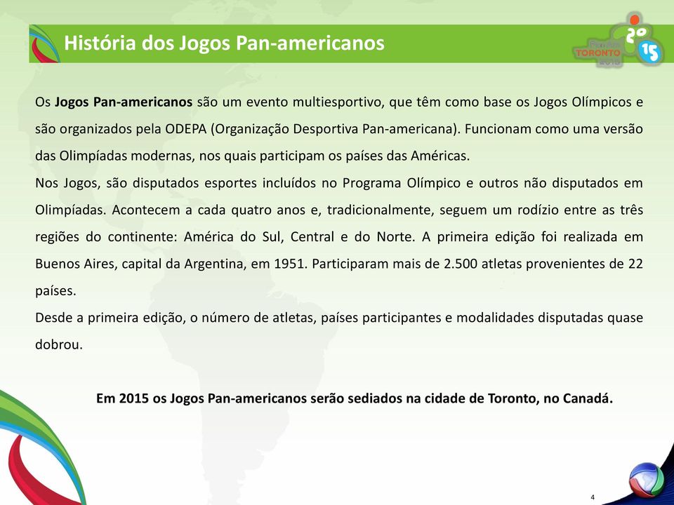 Acontecem a cada quatro anos e, tradicionalmente, seguem um rodízio entre as três regiões do continente: América do Sul, Central e do Norte.