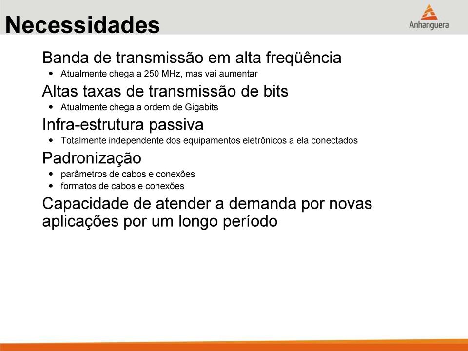 Totalmente independente dos equipamentos eletrônicos a ela conectados Padronização parâmetros de cabos