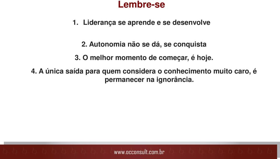 O melhor momento de começar, é hoje. 4.