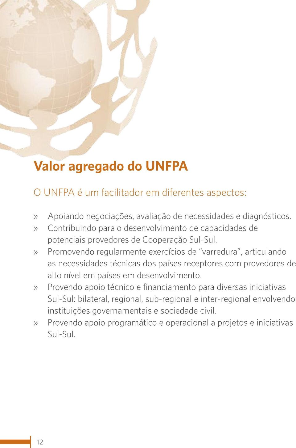 »» Promovendo regularmente exercícios de varredura, articulando as necessidades técnicas dos países receptores com provedores de alto nível em países em desenvolvimento.