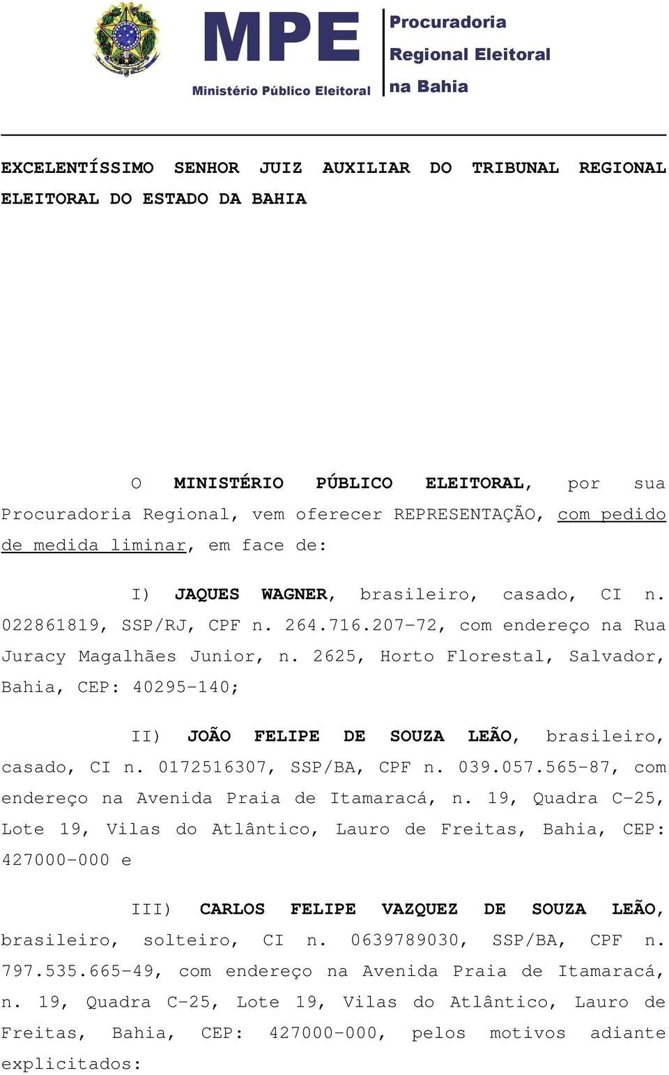 207-72, com endereço na Rua Juracy Magalhães Junior, n. 2625, Horto Florestal, Salvador, Bahia, CEP: 40295-140; II) JOÃO FELIPE DE SOUZA LEÃO, brasileiro, casado, CI n. 0172516307, SSP/BA, CPF n. 039.