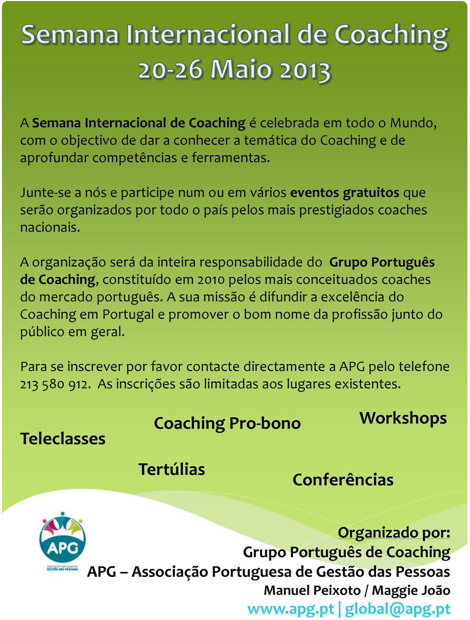 A organização será da inteira responsabilidade do Grupo Português de Coaching, constituído em 2010 pelos mais conceituados coaches do mercado português.