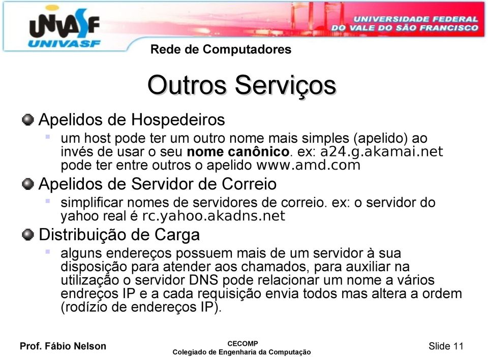 ex: o servidor do yahoo real é rc.yahoo.akadns.