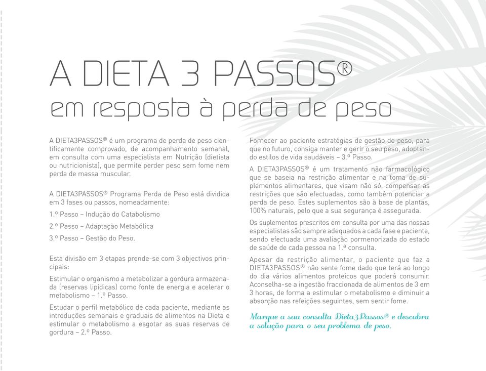 º Passo Indução do Catabolismo 2.º Passo Adaptação Metabólica 3.º Passo Gestão do Peso.