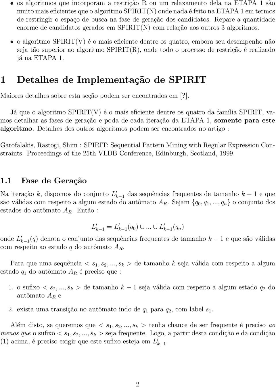 o algoritmo SPIRIT(V) é o mais efiiente dentre os quatro, embora seu desempenho não seja tão superior ao algoritmo SPIRIT(R), onde todo o proesso de restrição é realizado já na ETAPA 1.