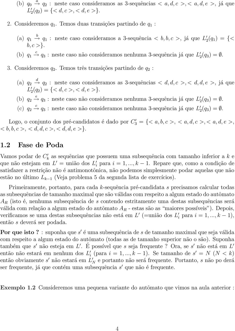 (b) q 1 q 3 : neste aso não onsideramos nenhuma 3-sequênia já que L (q 3 ) =. 3. Consideremos q.