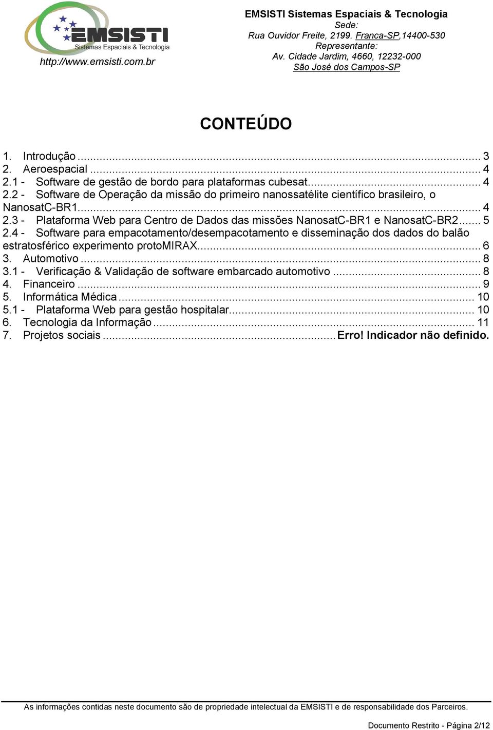 4 - Software para empacotamento/desempacotamento e disseminação dos dados do balão estratosférico experimento protomirax... 6 3. Automotivo... 8 3.