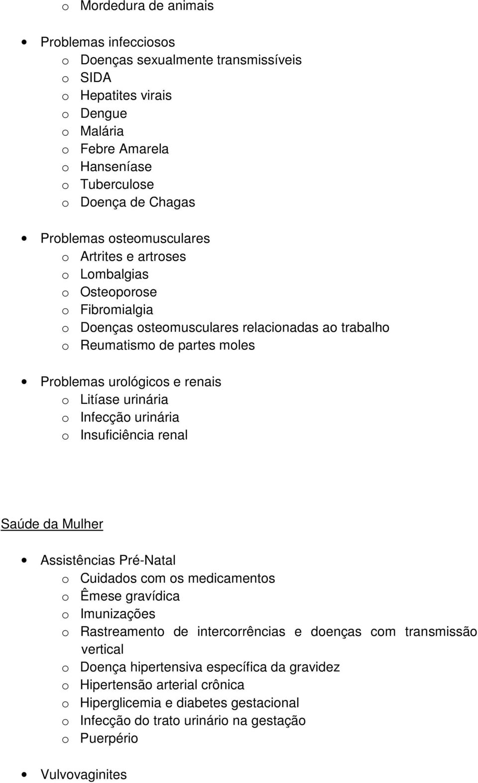 urinária o Infecção urinária o Insuficiência renal Saúde da Mulher Assistências Pré-Natal o Cuidados com os medicamentos o Êmese gravídica o Imunizações o Rastreamento de intercorrências e doenças