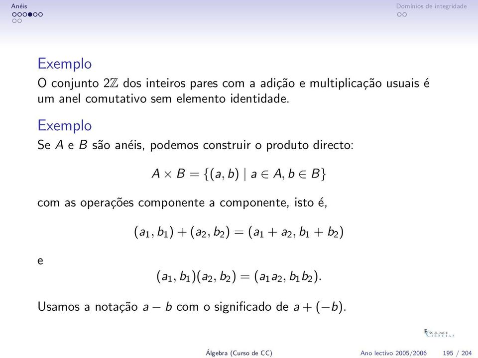 Se A e B são anéis, podemos construir o produto directo: A B = {(a, b) a A, b B} com as operações componente a