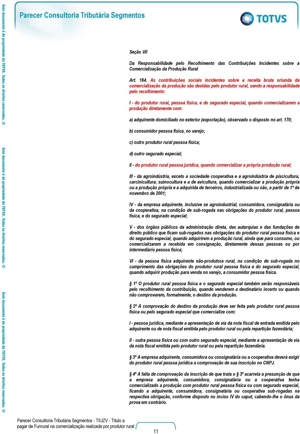 pessoa física, e do segurado especial, quando comercializarem a produção diretamente com: a) adquirente domiciliado no exterior (exportação), observado o disposto no art.