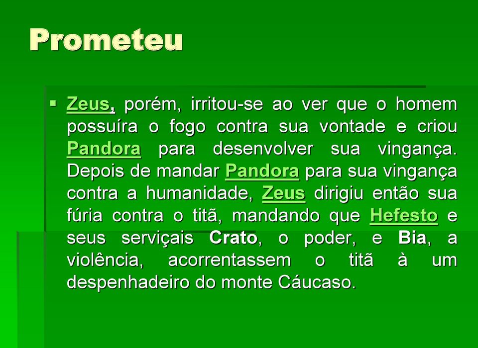 Depois de mandar Pandora para sua vingança contra a humanidade, Zeus dirigiu então sua fúria