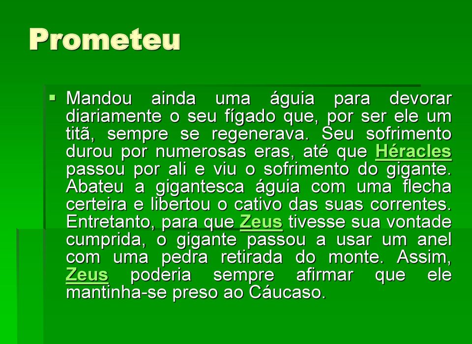 Abateu a gigantesca águia com uma flecha certeira e libertou o cativo das suas correntes.