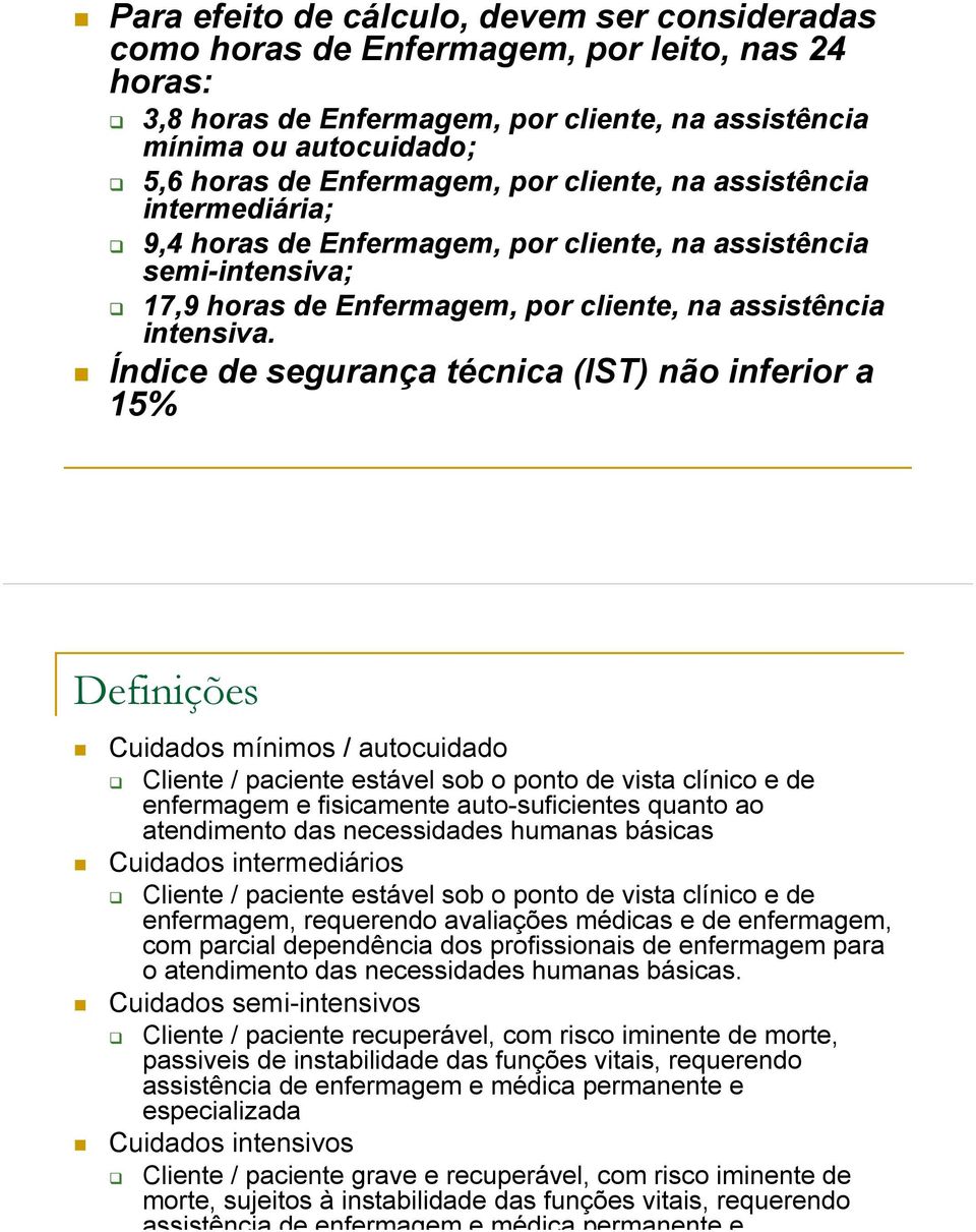 Índice de segurança técnica (IST) não inferior a 15% Definições Cuidados mínimos / autocuidado Cliente / paciente estável sob o ponto de vista clínico e de enfermagem e fisicamente auto-suficientes