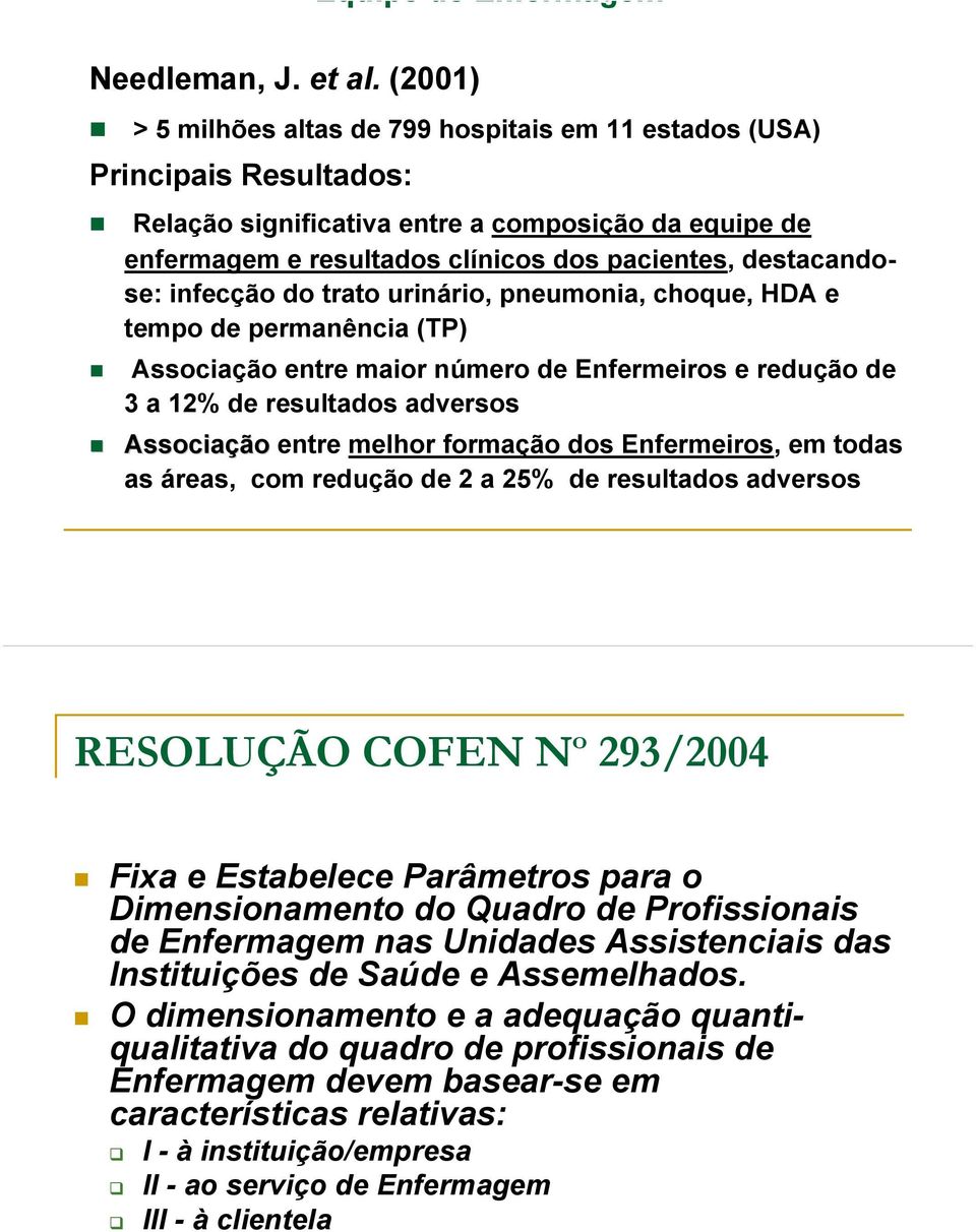 destacandose: infecção do trato urinário, pneumonia, choque, HDA e tempo de permanência (TP) Associação entre maior número de Enfermeiros e redução de 3 a 12% de resultados adversos Associação entre