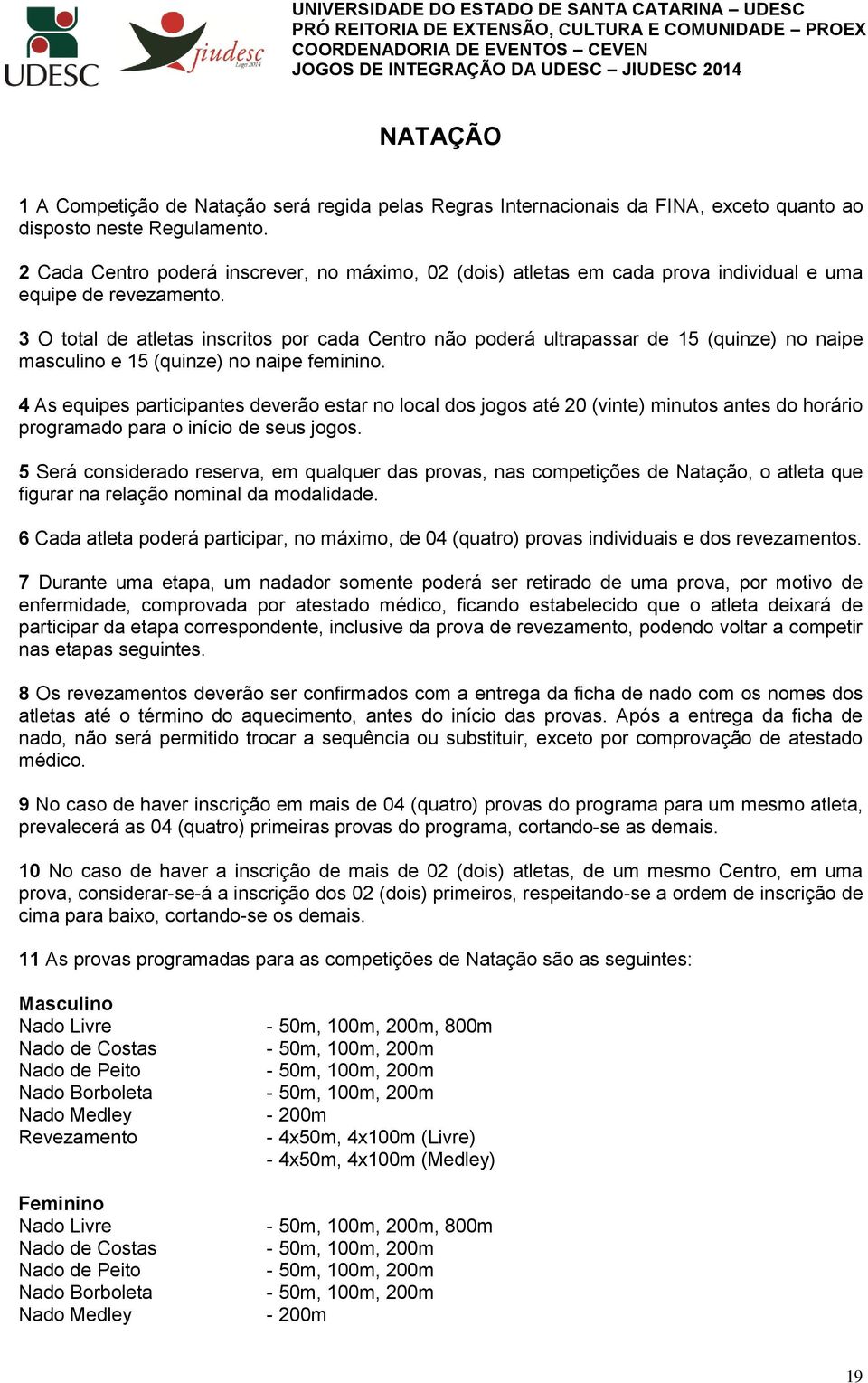 3 O total de atletas inscritos por cada Centro não poderá ultrapassar de 15 (quinze) no naipe masculino e 15 (quinze) no naipe feminino.