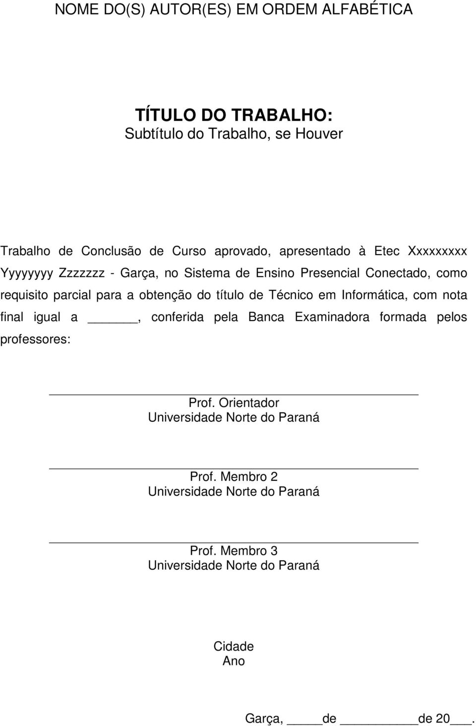 do título de Técnico em Informática, com nota final igual a, conferida pela Banca Examinadora formada pelos professores: Prof.