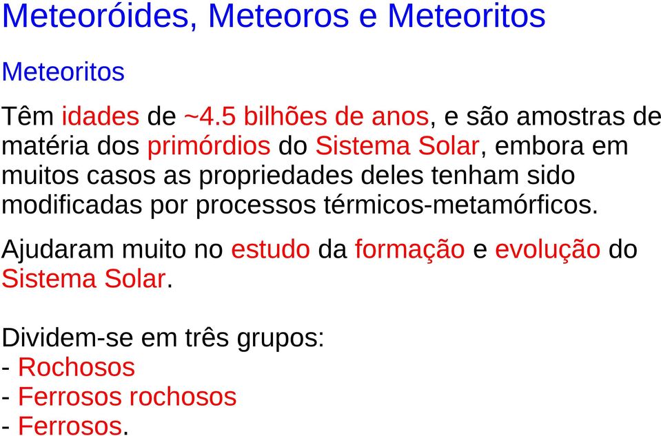 casos as propriedades deles tenham sido modificadas por processos térmicos-metamórficos.