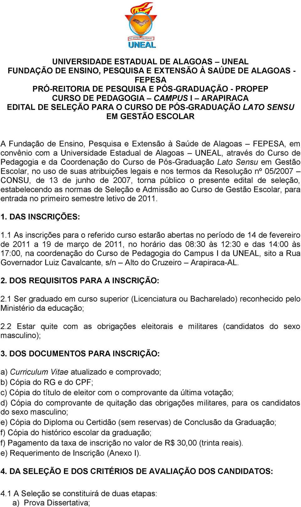 UNEAL, através do Curso de Pedagogia e da Coordenação do Curso de Pós-Graduação Lato Sensu em Gestão Escolar, no uso de suas atribuições legais e nos termos da Resolução nº 05/2007 CONSU, de 13 de