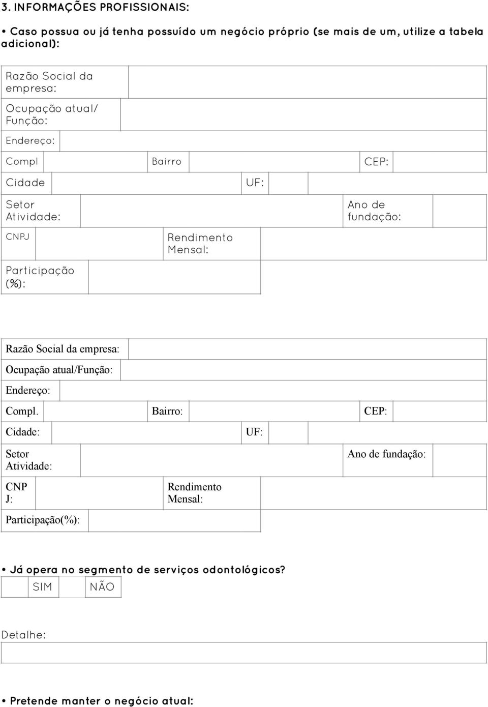 empresa: Ocupação atual/função: Endereço: Rendimento Mensal: Ano de fundação: Compl.