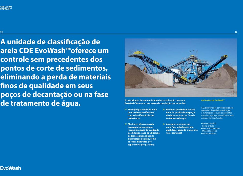 A introdução de uma unidade de classificação de areia EvoWash em seus processos de produção permite-lhe: 1/ Produção garantida de areia dentro das especificações, com a classificação de sua