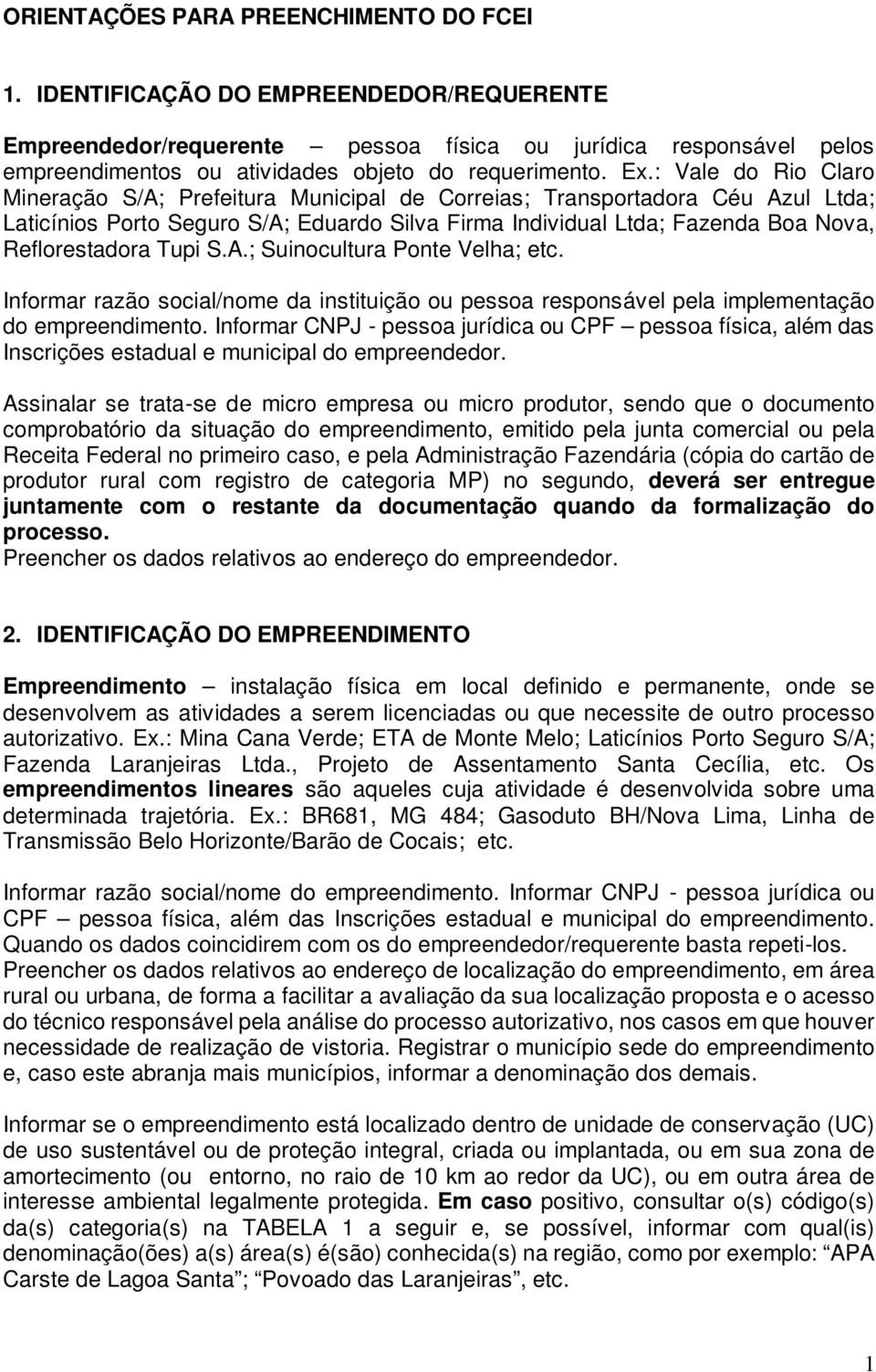 : Vale do Rio Claro Mineração S/A; Prefeitura Municipal de Correias; Transportadora Céu Azul Ltda; Laticínios Porto Seguro S/A; Eduardo Silva Firma Individual Ltda; Fazenda Boa Nova, Reflorestadora