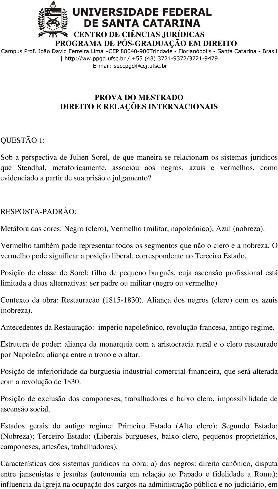 Vermelho também pode representar todos os segmentos que não o clero e a nobreza. O vermelho pode significar a posição liberal, correspondente ao Terceiro Estado.