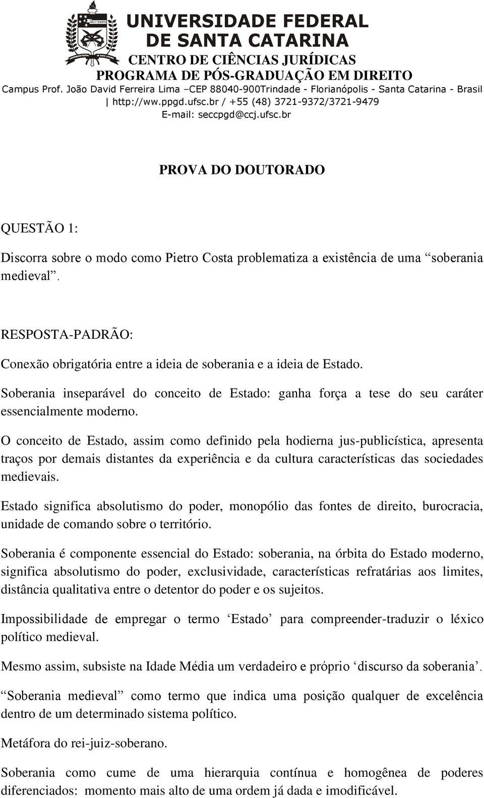 O conceito de Estado, assim como definido pela hodierna jus-publicística, apresenta traços por demais distantes da experiência e da cultura características das sociedades medievais.