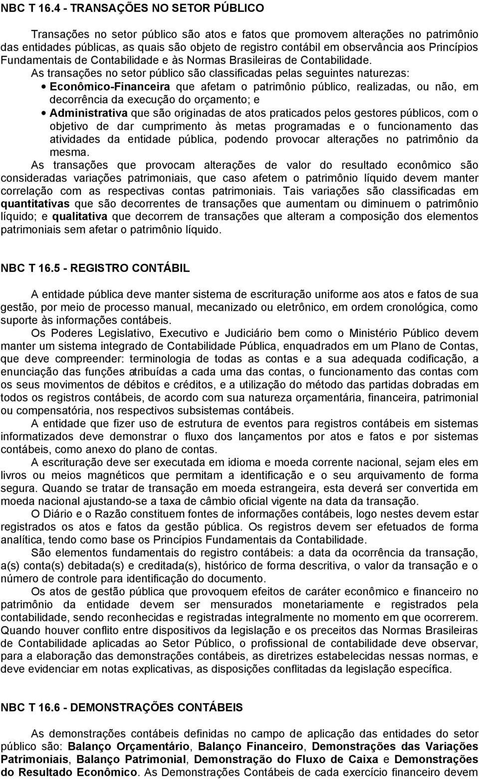 Princípios Fundamentais de Contabilidade e às Normas Brasileiras de Contabilidade.