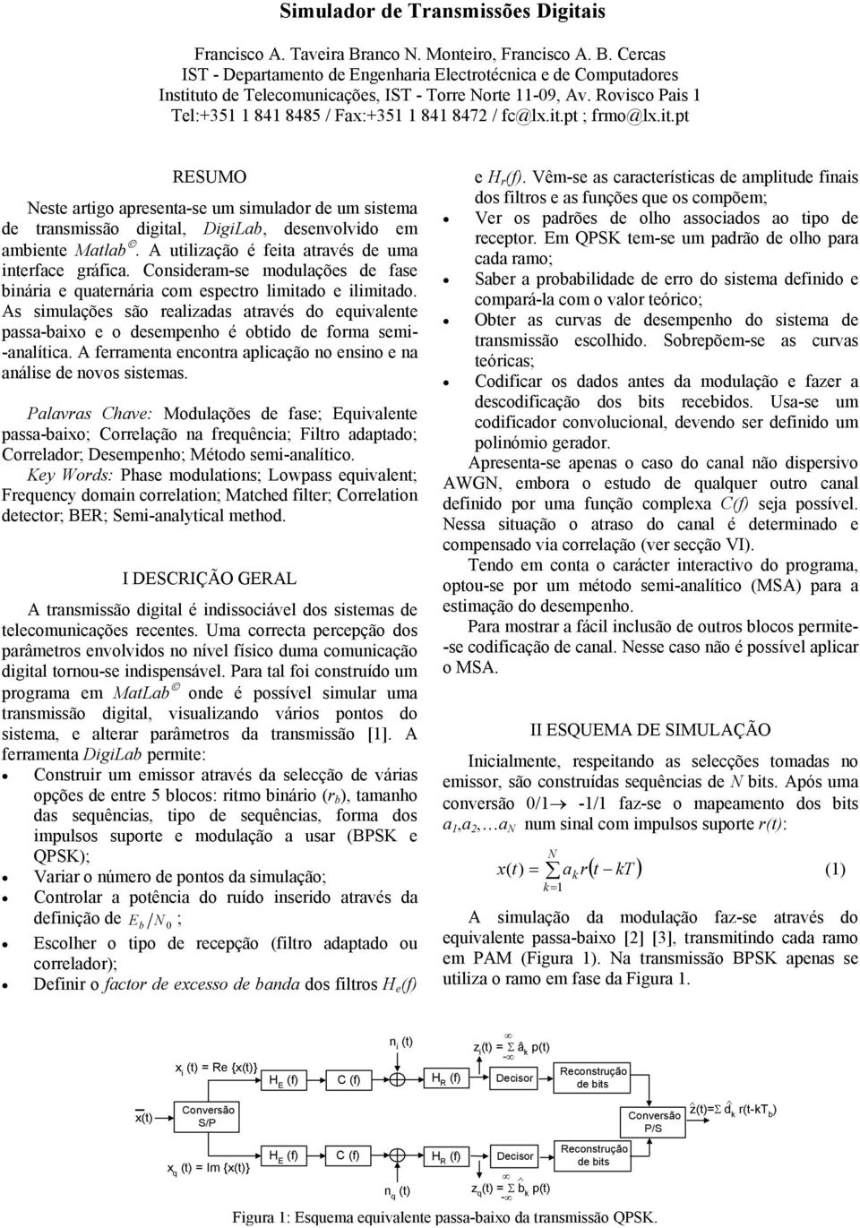 A utilização é feita atavés de uma inteface gáfica. Consideam-se modulações de fase bináia e quatenáia com especto limitado e ilimitado.