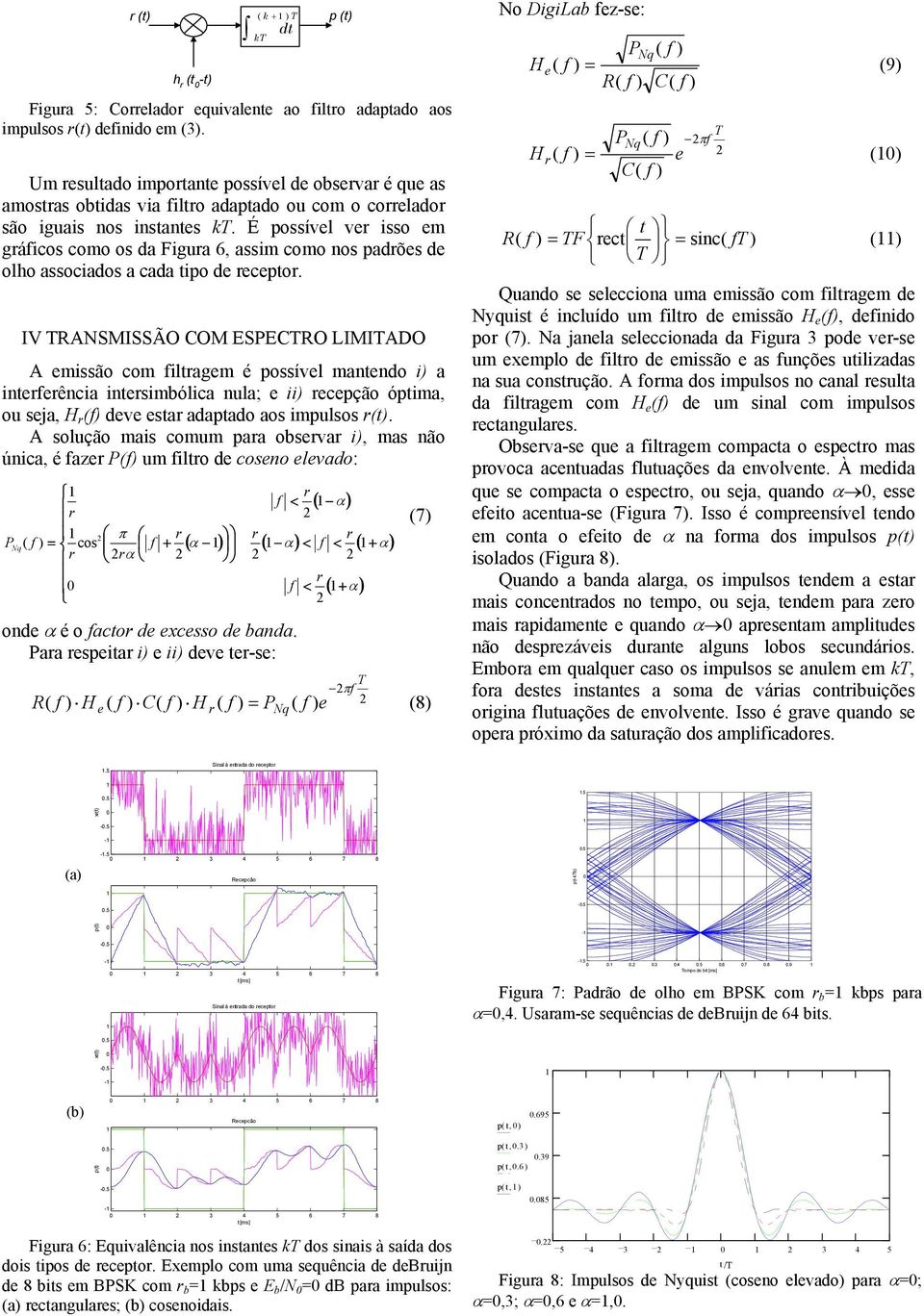 É possível ve isso em gáficos como os da Figua 6, assim como nos padões de olho associados a cada tipo de ecepto.