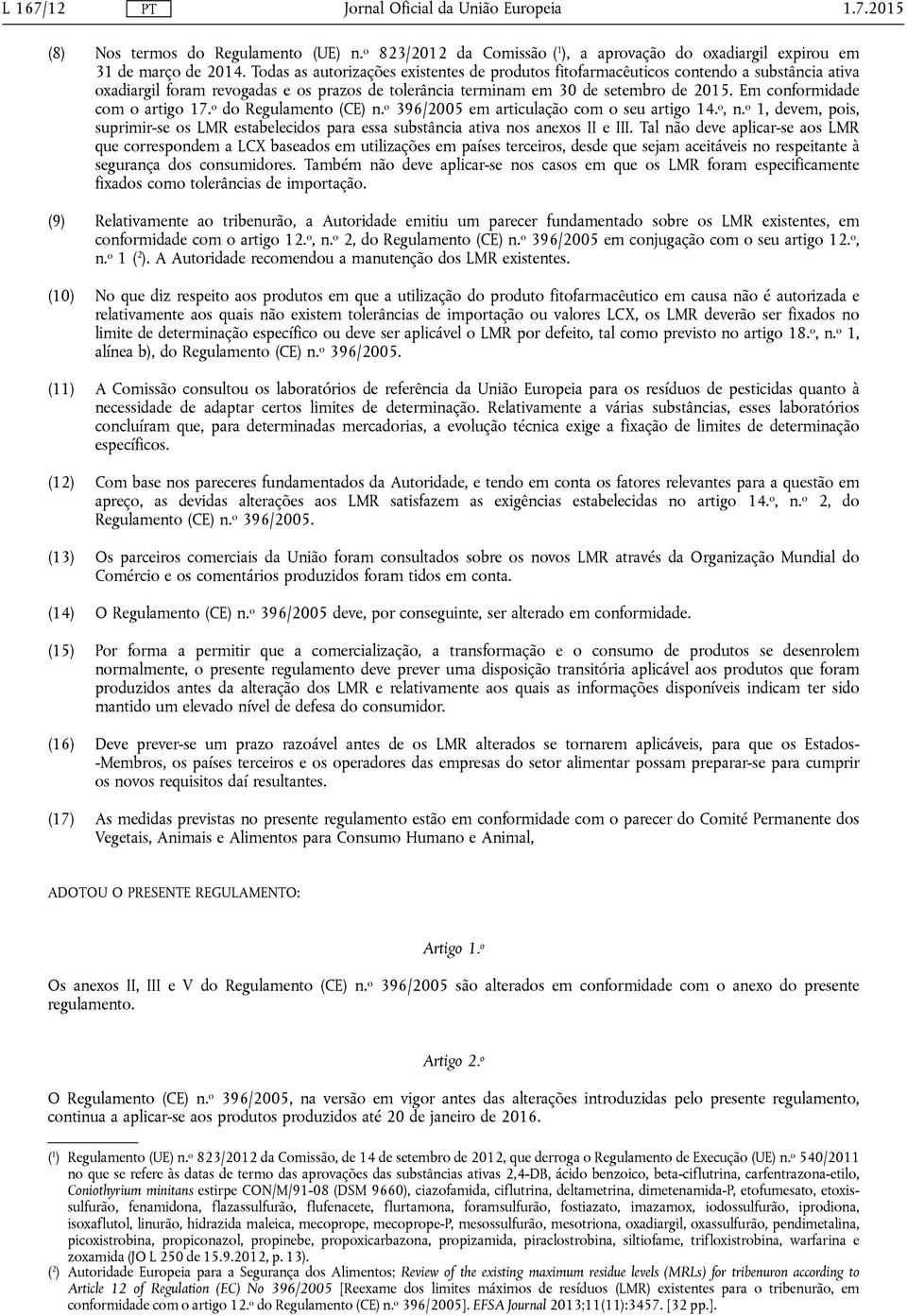 Em conformidade com o artigo 17. o do Regulamento (CE) n. o 396/2005 em articulação com o seu artigo 14. o, n.