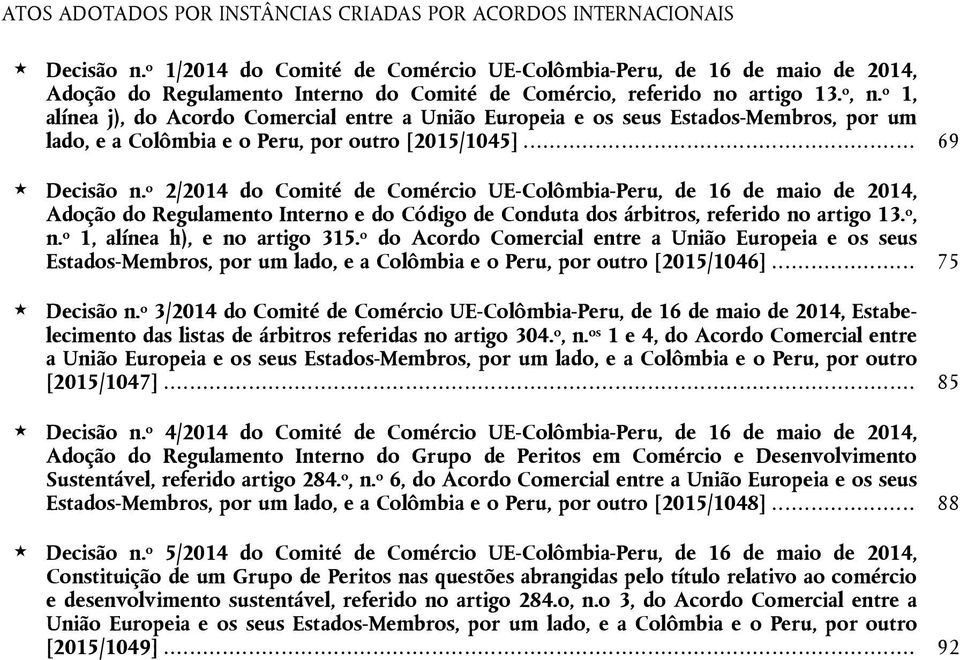 o 1, alínea j), do Acordo Comercial entre a União Europeia e os seus Estados-Membros, por um lado, e a Colômbia e o Peru, por outro [2015/1045]... 69 Decisão n.