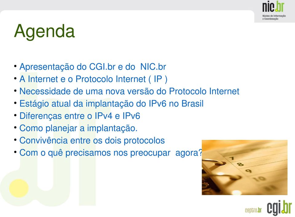 Protocolo Internet Estágio atual da implantação do IPv6 no Brasil Diferenças