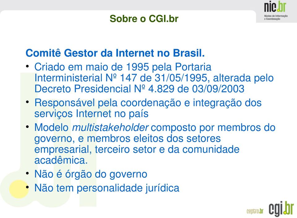 4.829 de 03/09/2003 Responsável pela coordenação e integração dos serviços Internet no país Modelo