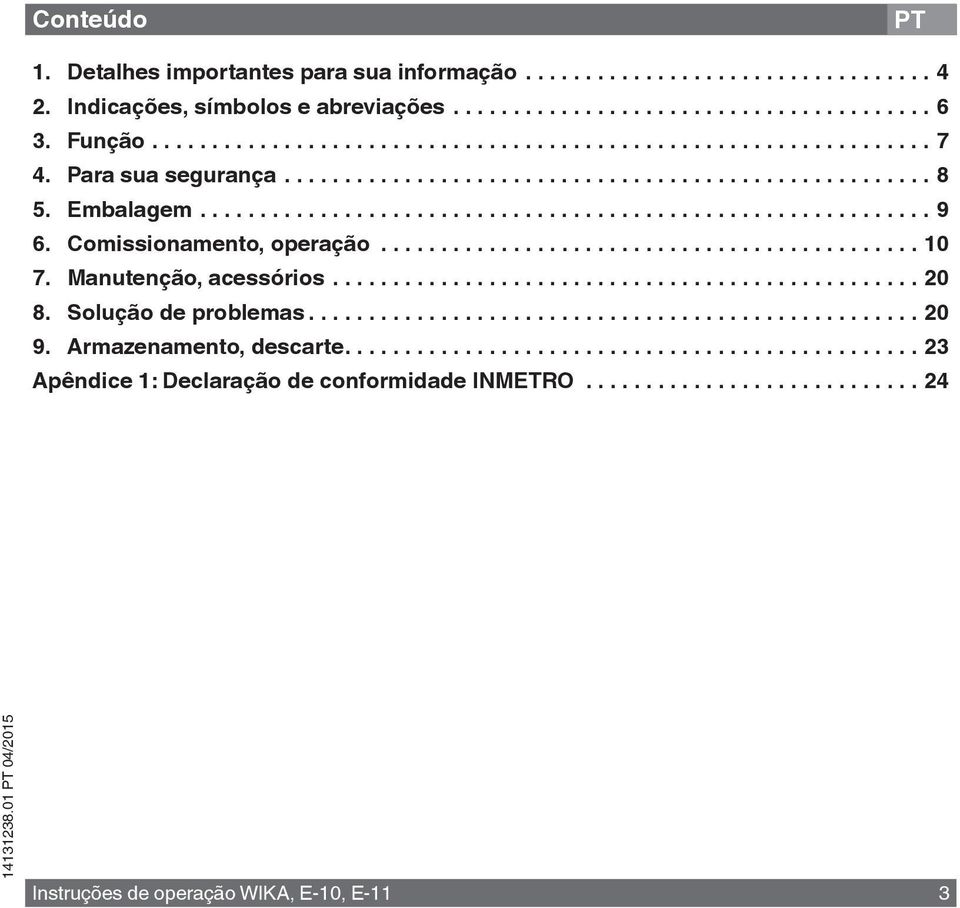 .. 10 7. Manutenção, acessórios... 20 8. Solução de problemas...20 9. Armazenamento, descarte.