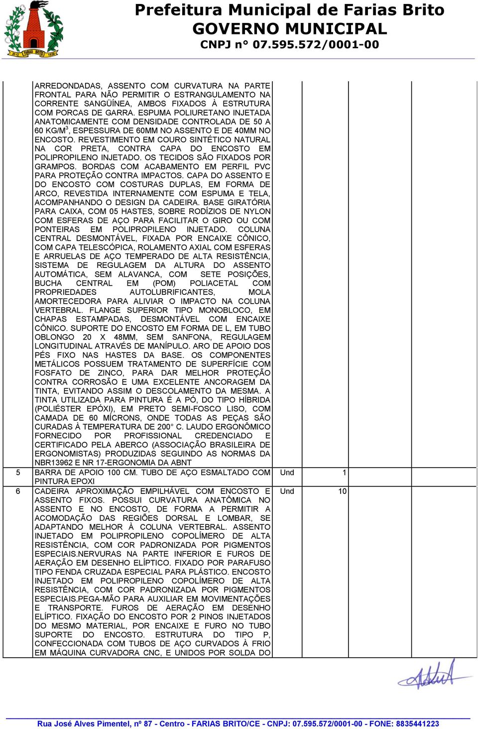 REVESTIMENTO EM COURO SINTÉTICO NATURAL NA COR PRETA, CONTRA CAPA DO ENCOSTO EM POLIPROPILENO INJETADO. OS TECIDOS SÃO FIXADOS POR GRAMPOS.