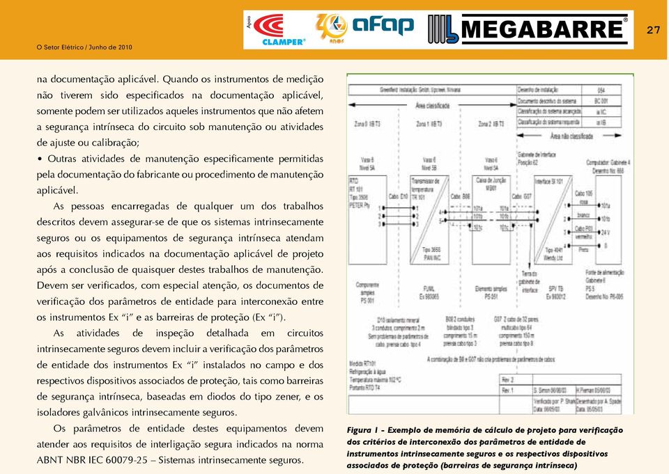 manutenção ou atividades de ajuste ou calibração; Outras atividades de manutenção especificamente permitidas pela documentação do fabricante ou procedimento de manutenção aplicável.