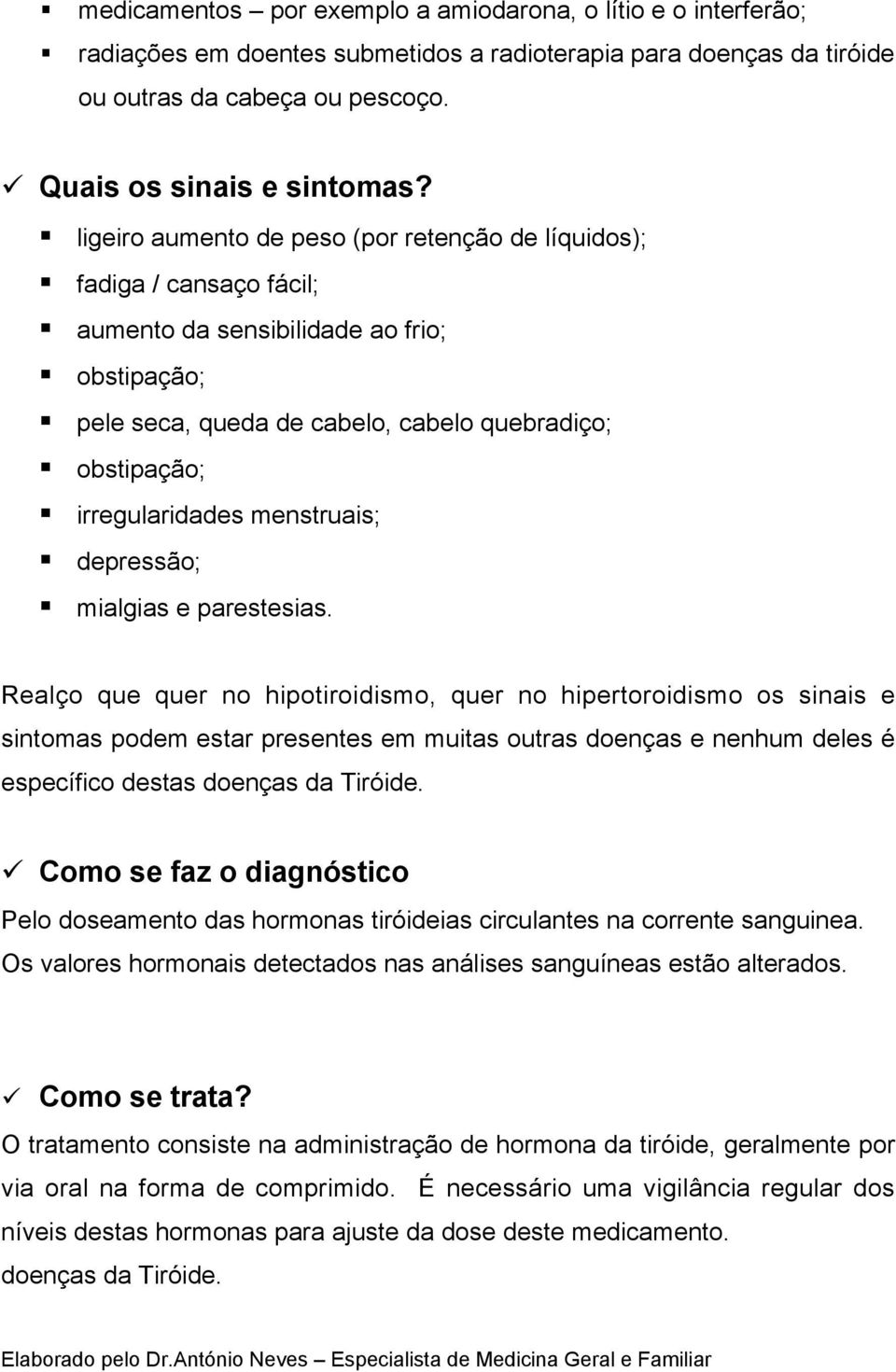 menstruais; depressão; mialgias e parestesias.