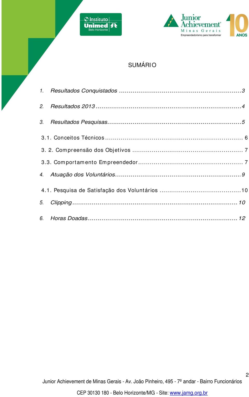 Compreensão dos Objetivos... 7 3.3. Comportamento Empreendedor... 7 4.