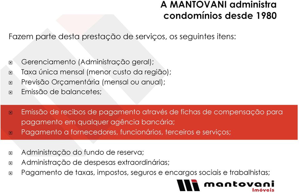 compensação para pagamento em qualquer agência bancária; Pagamento a fornecedores, funcionários, terceiros e serviços;