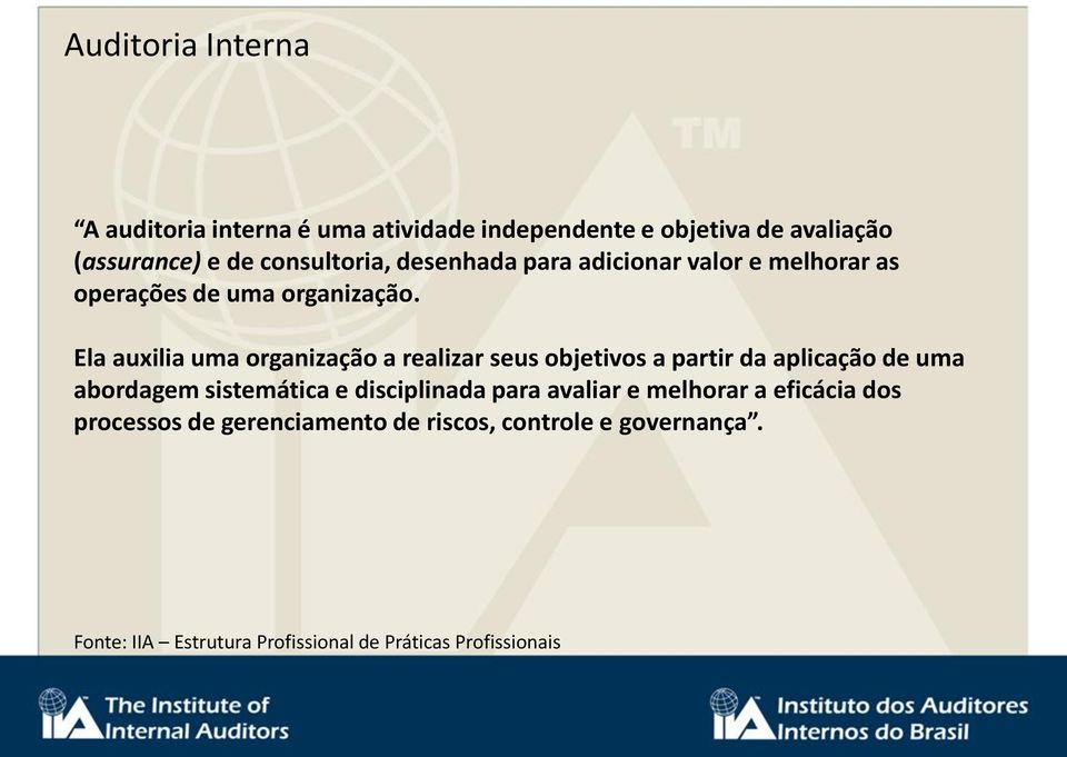 Ela auxilia uma organização a realizar seus objetivos a partir da aplicação de uma abordagem sistemática e