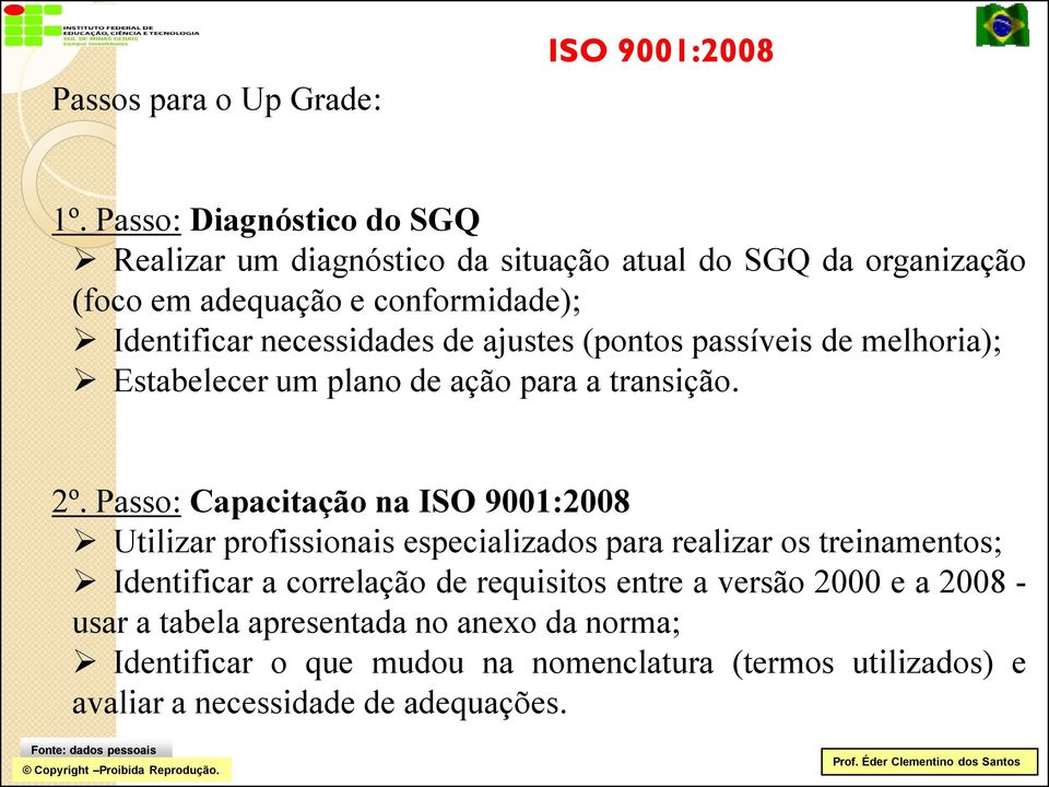 de ajustes (pontos passíveis de melhoria); Estabelecer um plano de ação para a transição. 2º.