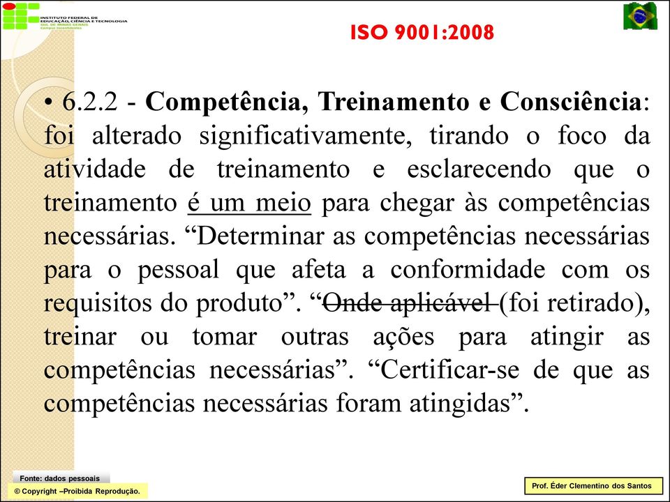 Determinar as competências necessárias para o pessoal que afeta a conformidade com os requisitos do produto.