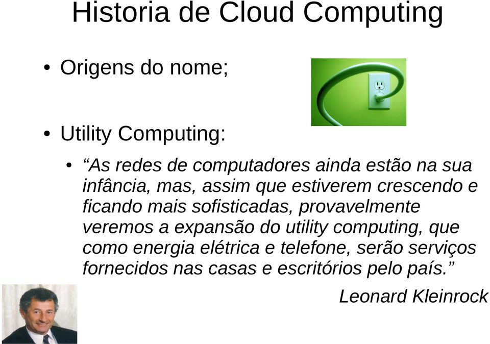 sofisticadas, provavelmente veremos a expansão do utility computing, que como energia