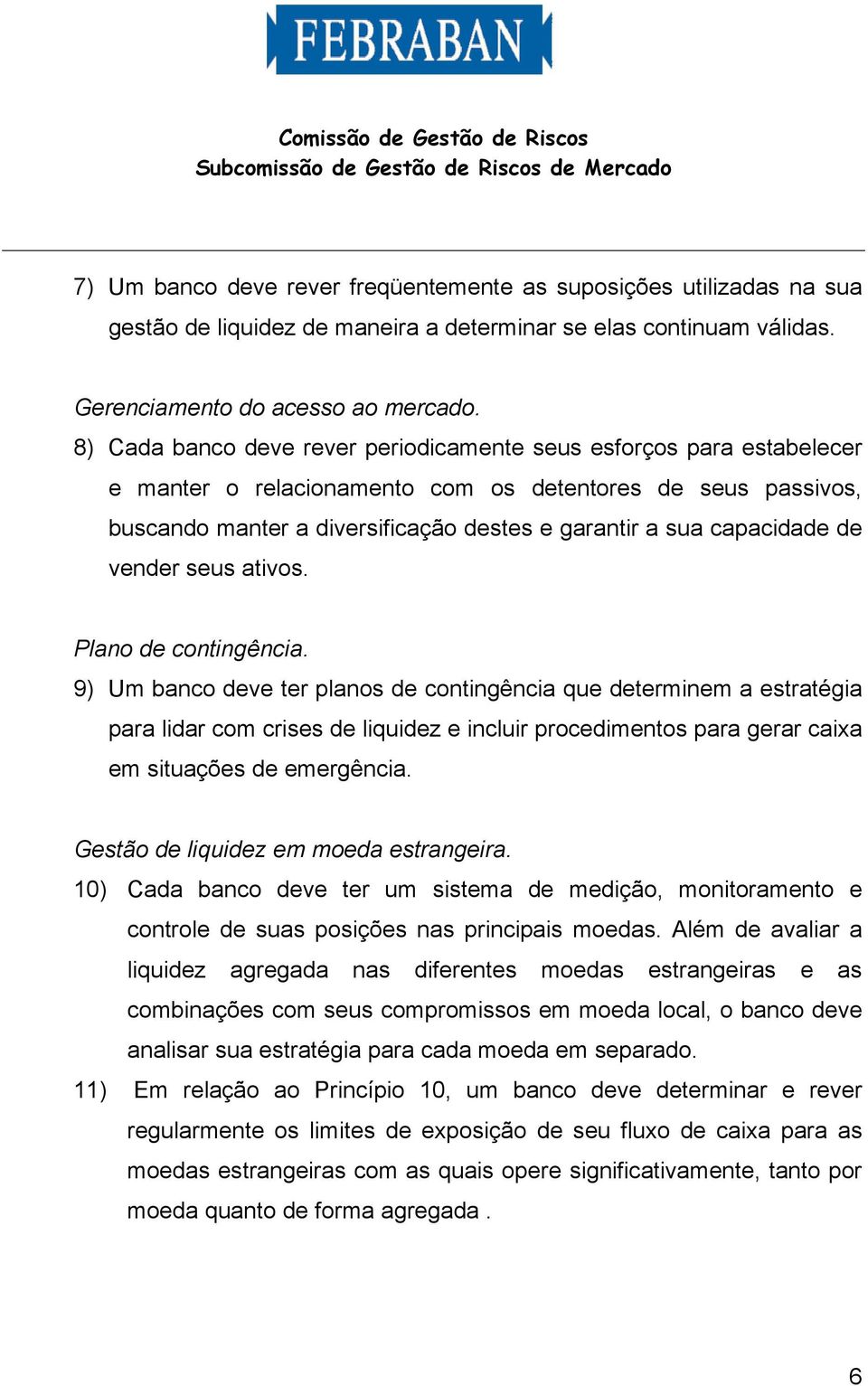 capacidade de vender seus ativos. Plano de contingência.