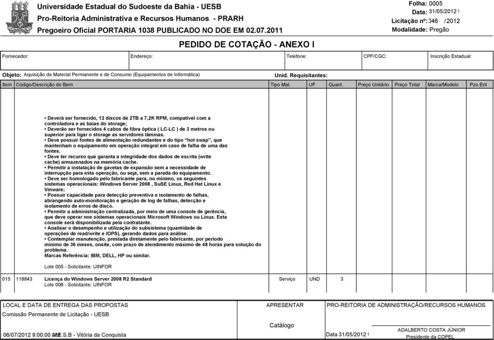 Deve ter recurso que garanta a integridade dos dados de escrita (write cache) armazenados na memória cache.