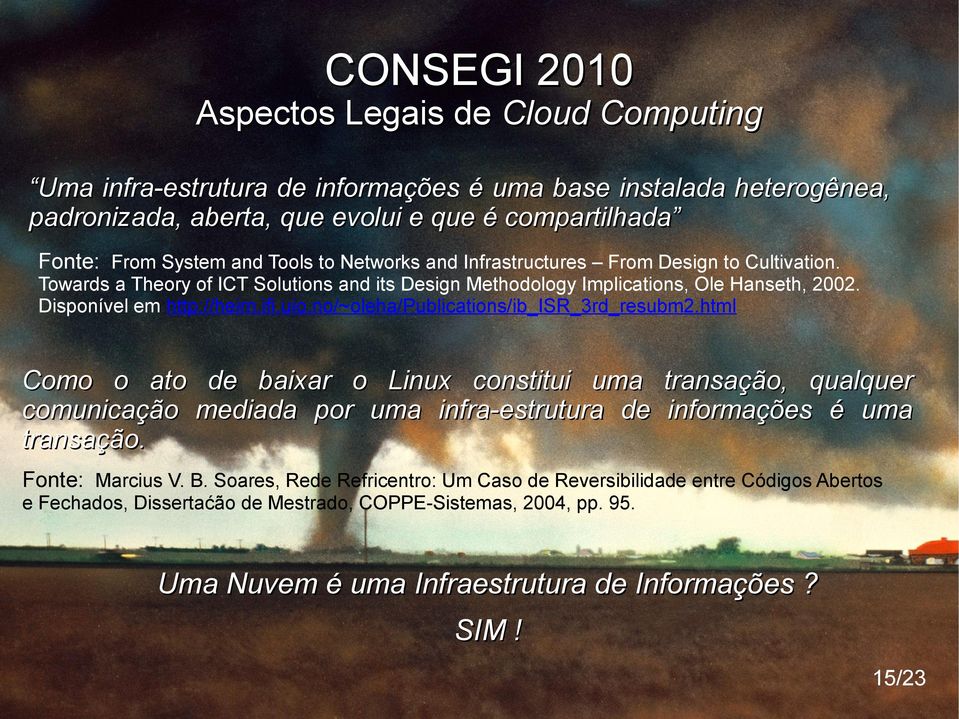 no/~oleha/publications/ib_isr_3rd_resubm2.html Como o ato de baixar o Linux constitui uma transação, qualquer comunicação mediada por uma infra-estrutura de informações é uma transação.