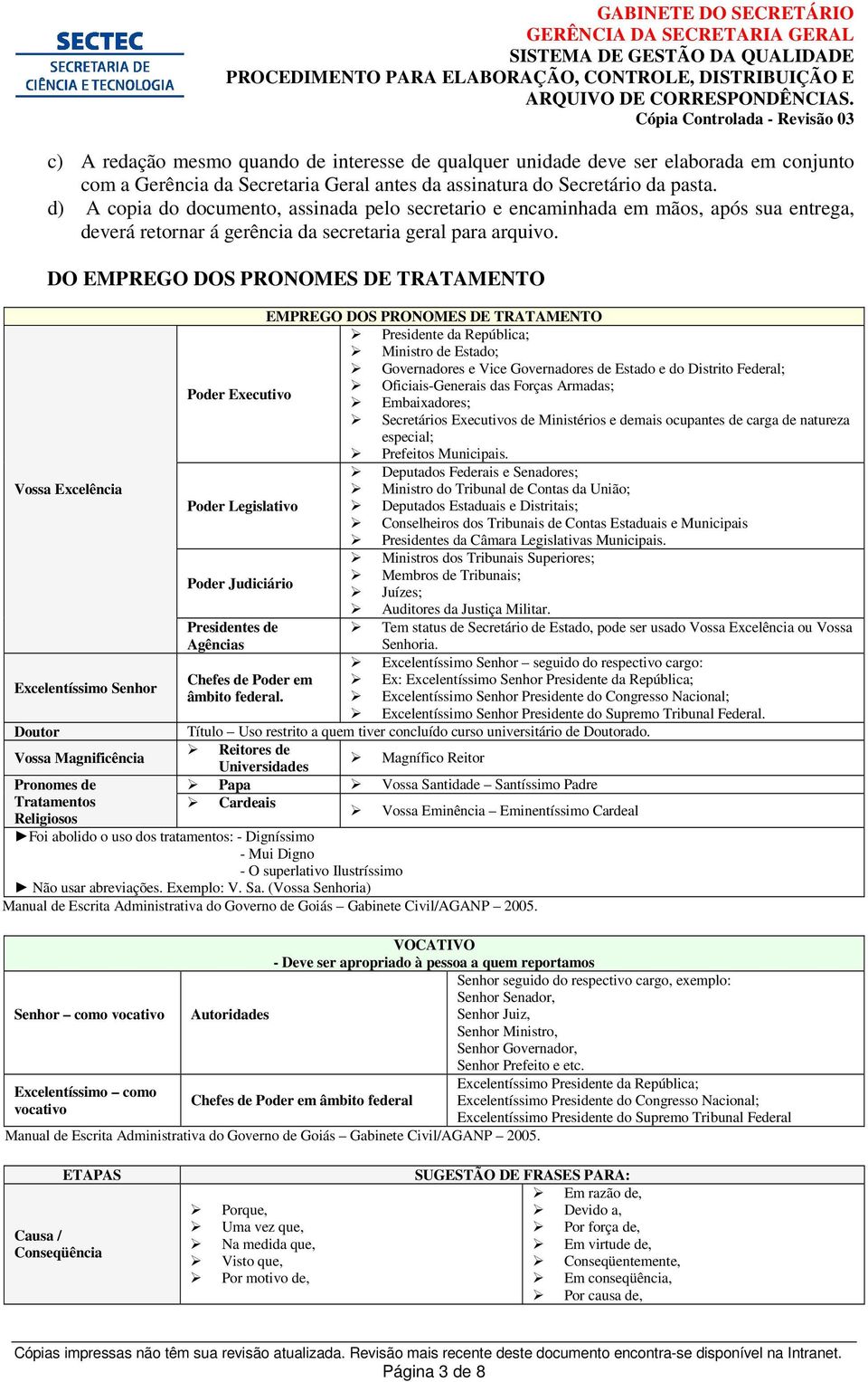 DO EMPREGO DOS PRONOMES DE TRATAMENTO Vossa Excelência Excelentíssimo Senhor Doutor Vossa Magnificência Pronomes de Tratamentos Religiosos EMPREGO DOS PRONOMES DE TRATAMENTO Presidente da República;