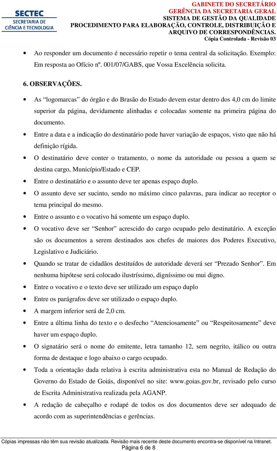 Entre a data e a indicação do destinatário pode haver variação de espaços, visto que não há definição rígida.