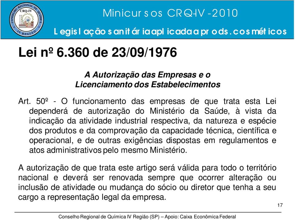 espécie dos produtos e da comprovação da capacidade técnica, científica e operacional, e de outras exigências dispostas em regulamentos e atos administrativos pelo mesmo